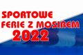 „Sportowe ferie z MOSiR-em 2022”